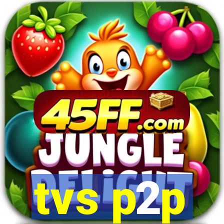 tvs p2p